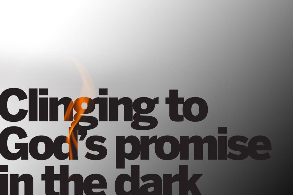 Clinging to God’s Promise in the Dark 