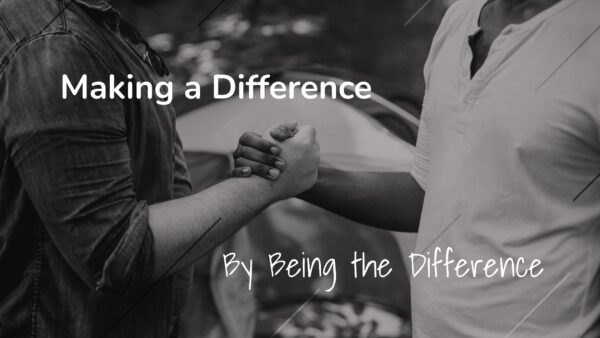 Making A Difference by Being The Difference