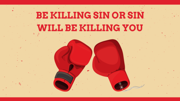 Be Killing Sin or Sin will Be Killing You